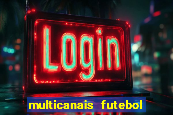 multicanais futebol ao vivo